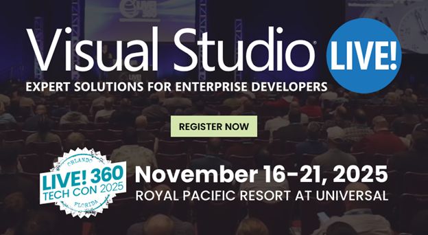 Visual Studio Live Title Slide.
text reads: Visual Studio Live
Solutions for Enterprise Developers
Register now.
November 16-21
Royal Pacific Resort at Universal