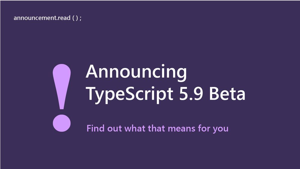 text reads:
announcement.read
Announcing TypeScript 5.9 Beta
Find out what that means for you.
