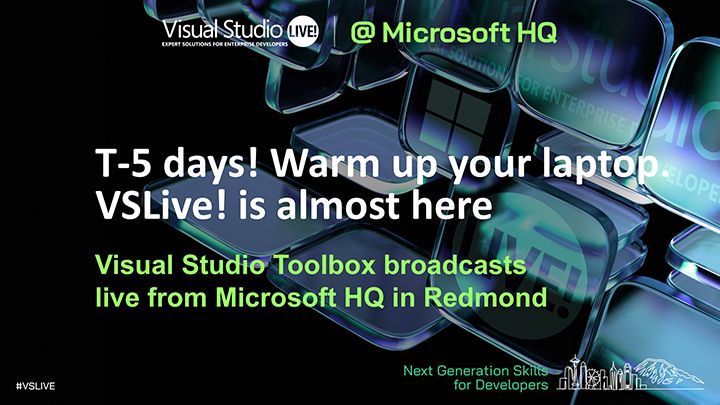 spot art.
text reads: Visual Studio Live @Microsoft HQ
T-5 days! Warm up your laptop. VSLive! is almost here
Visual Studio Toolbox broadcasts from Microsoft HQ in Redmond