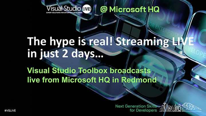 spot art.
text reads: Visual Studio Live @Microsoft HQ
The hype is real! Streaming LIVE in just 2 days…
Visual Studio Toolbox broadcasts from Microsoft HQ in Redmond
