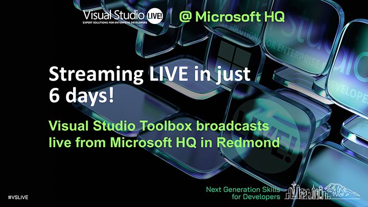 spot art.
text reads: Visual Studio Live @Microsoft HQ
Streaming LIVE in just 6 days!
Visual Studio Toolbox broadcasts from Microsoft HQ in Redmond