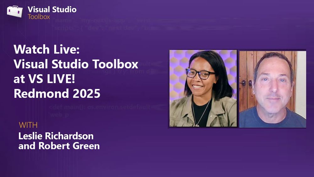 spot art.
Photo of presenter(s).
text reads: Watch Live: Visual Studio Toolbox at VS LIVE! Redmond 2025 with Leslie Richardson and Robert Green.