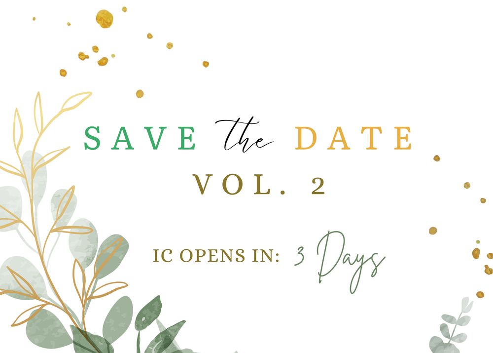 A white invitation graphic with leaves on the lefthand side. In the middle of the graphic, it says "Save the Date Volume 2, IC Opens In: 3 days" 
