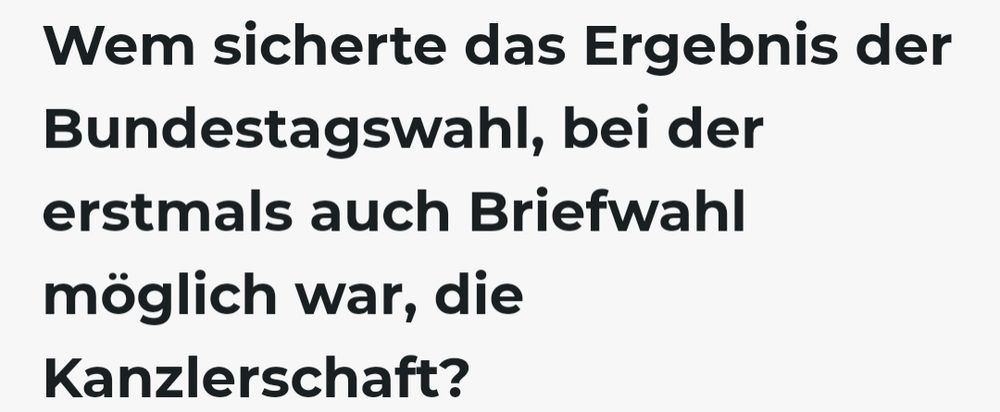 Wem sicherte das Ergebnis der Bundestagswahl, bei der erstmals auch Briefwahl möglich war, die Kanzlerschaft?