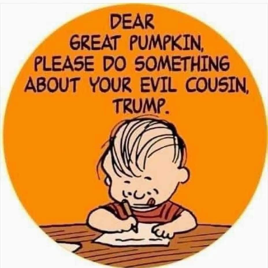 Drawing showing Linus of the Peanuts cartoon series writing a letter that says: “Dear Great Pumpkin, please do something about your evil cousin, Trump.”