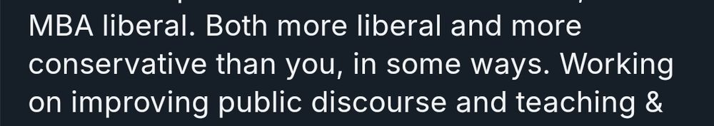 A block of text that says "MBA Liberal. Both more liberal and more conservative than you, in some ways. Working on improving public discourse and teaching..." It continues, but I cut it off because it's not important in the context of what I'm saying.