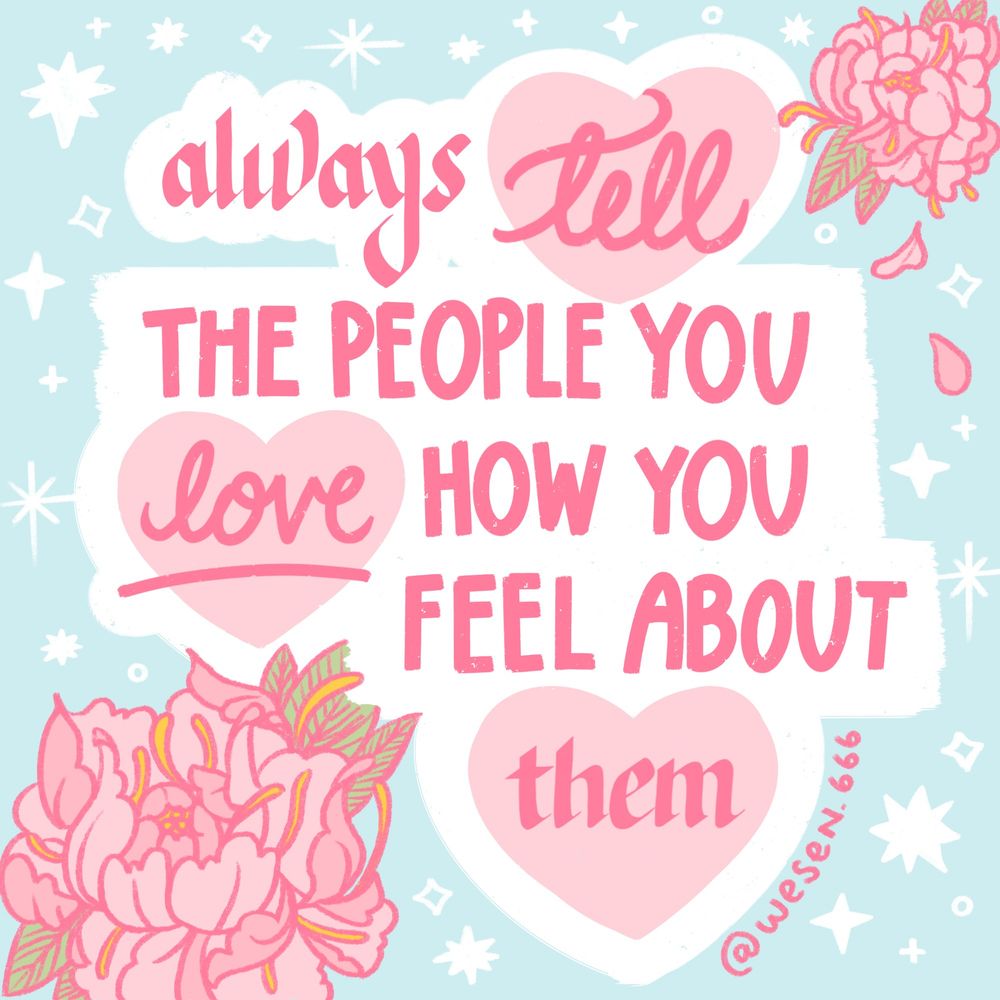 Handemade type of pink calligraphy, cute block type and cursive lettering saying "always tell the people you love how you feel about them" with pink peonies and white sparkles on a pastel blue background.