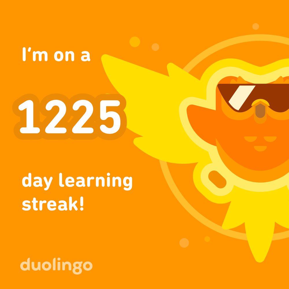 I’m on a 1225 day learning day streak with Duolingo