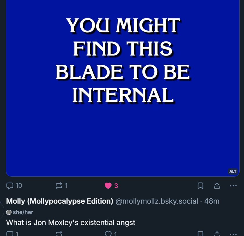 Endless Jeopardy: You might find this blade to be internal.

Me: What is Jon Moxley's existential angst