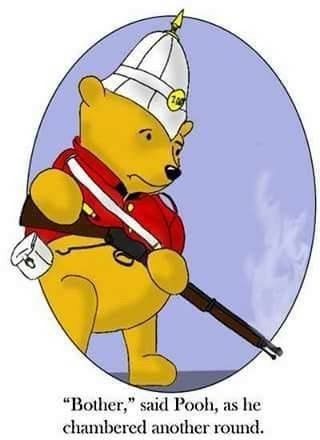 Pooh dressed as a soldier. I know there's more to that but I'm drawing a blank right now so just accept that it's one of those colonial looking Brit getups.

He says "Bother" said Pooh, as he chambered another round.