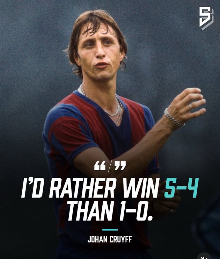 Picture of Johan Cruyff from his FC Barcelona playing days with one of his quotes on football, he said “I’d rather win 5-4 than 1-0”