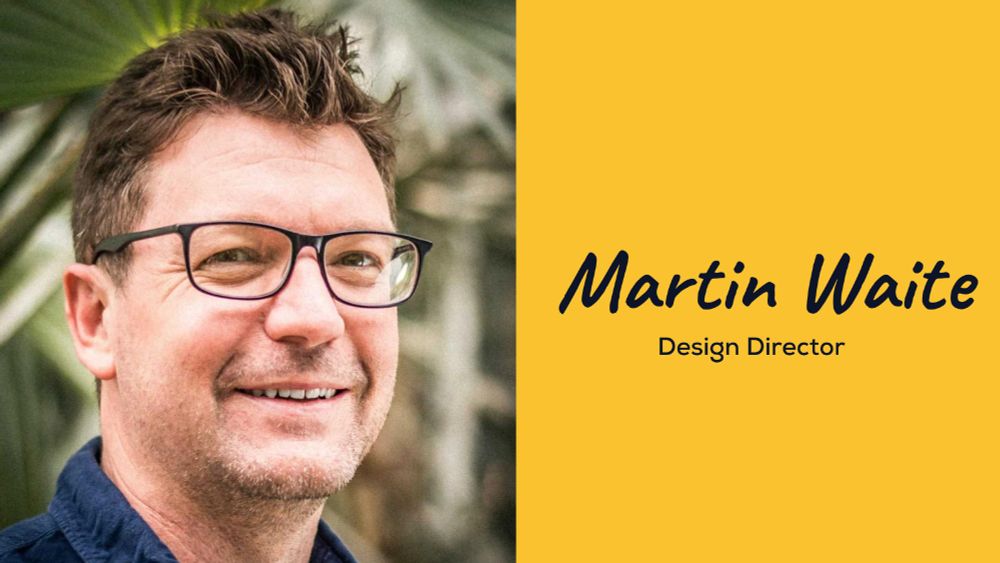 A yellow graphic with a picture of Martin stood in front of green foliage, smiling, wearing a blue shirt and black glasses. Accompanied by black text which reads, Martin Waite Design Director. 