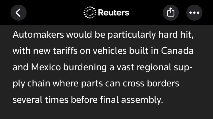 Reuters on the new tariffs, "Automakers would be particularly hard hit, with new tariffs on vehicles built in Canada and Mexico burdening a vast regional supply chain where parts can cross borders several times before final assembly."
