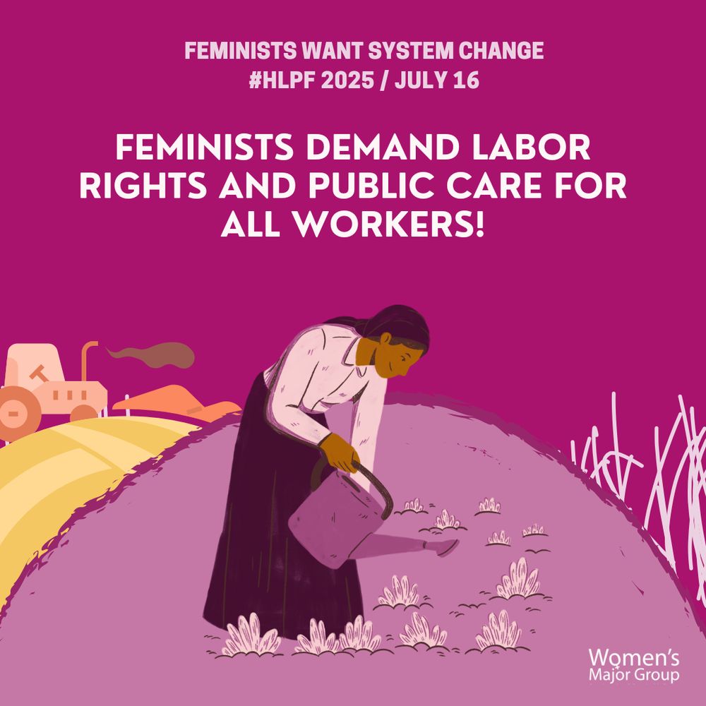 The image is a graphic with a Dark Magenta background. At the top, it says: "FEMINISTS WANT SYSTEM CHANGE #HLPF 2025 / JULY 15".

Below this, in large white letters, the main message reads: "Feminists demand labor rights and public care for all workers!"

In the bottom right corner, there is the Women's Major Group logo.