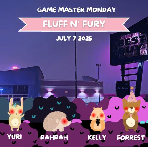 Game Master Monday
Fluff N' Fury
July 7, 2025