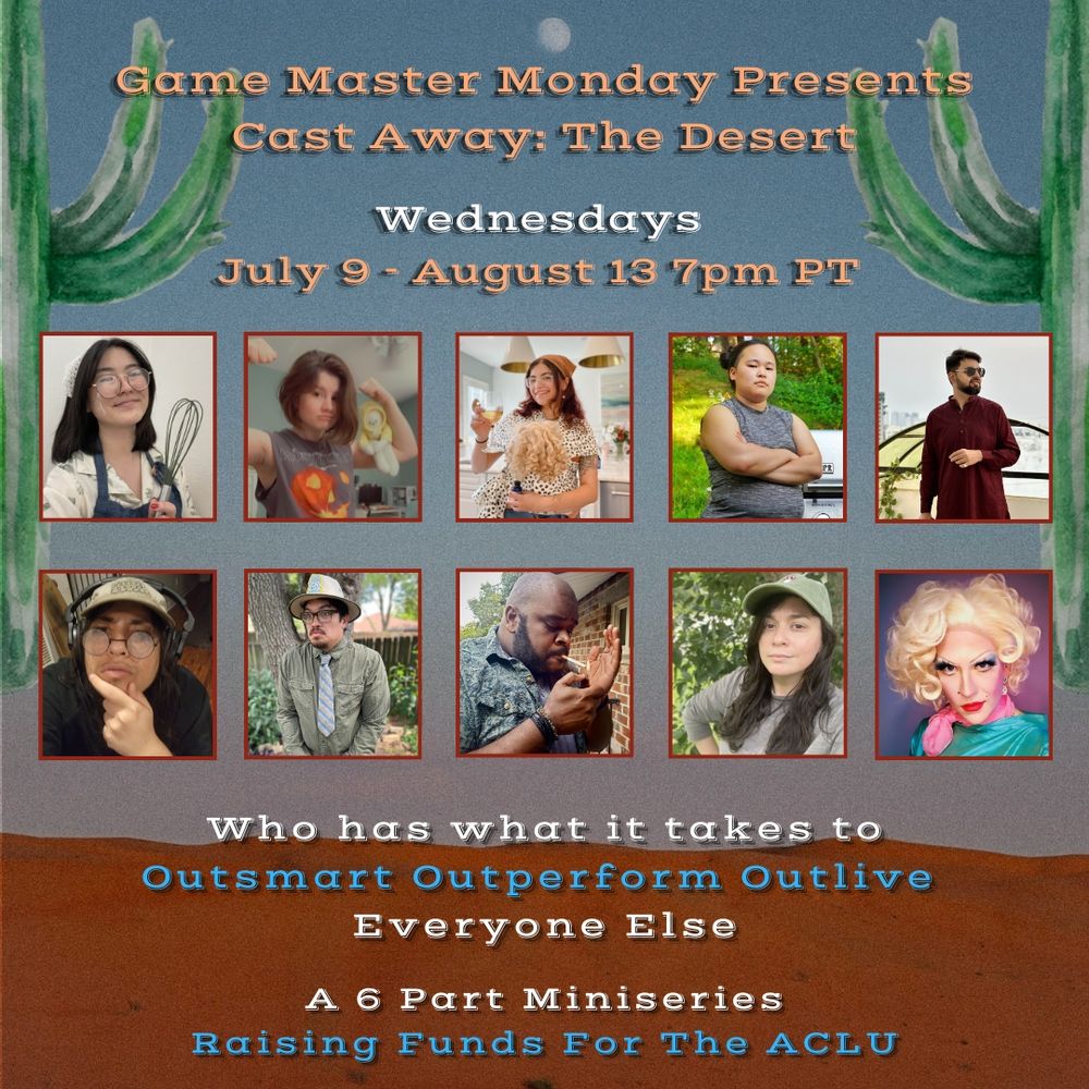 A picture displaying an open desert with two cactuses on either side

Game Master Monday Presents
Cast Away: The Desert

Wednesdays July 9th - August 13th 7pm PT

Who has what it takes to Outsmart Outperform Outlive everyone else

A 6 Part Miniseries raising funds for The ACLU