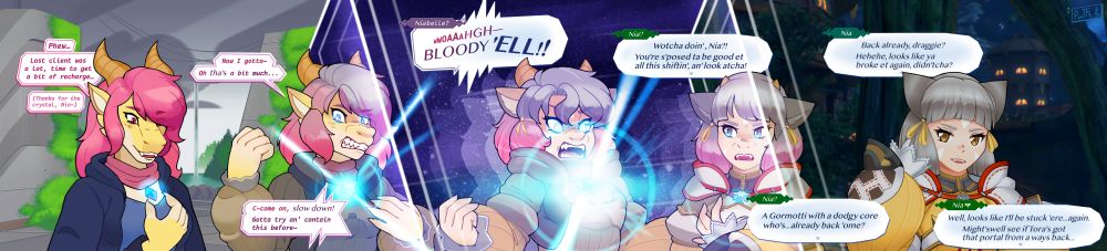 Isabella turning into Nia through the use of a dodgy core crystal- "Phew..." "Last client was a lot, time to get a bit of recharge..." "(Thanks for the crystal, Nia~)" "Now I gotta- Oh That's a bit much..." "C-come on, slow down! Gotta try an' contain this before" Niabelle?: "Wwoaaahgh- BLOODY 'ELL!!" Nia?: "Wotch doin, Nia?! You're s'posed ta be good et all this shiftin', an' look atcha!" "A Gormotti with a dodgy core who's... already back 'ome?" Nia: "Back already, draggie? Hehehe, looks like ya broke et again, didn'tcha?" Nia (Isabella): "Well, looks like I'll be stuck 'ere again. Might'swell see if Tora's got that portal from a ways back..."