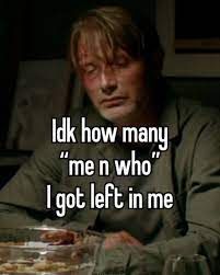 "Idk how many "me n who" i got left in me" on an image of bloodied Mads Mikkelsen 