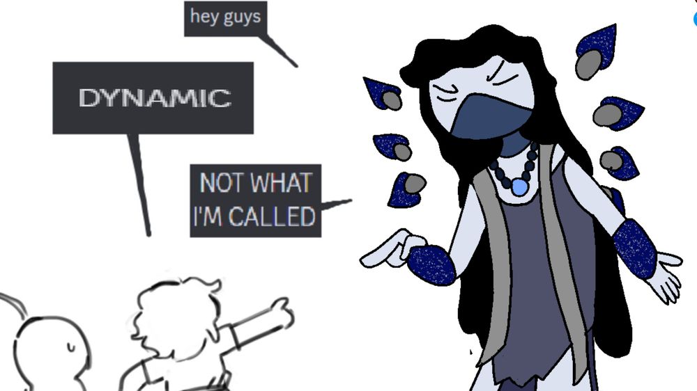 A play on the "NOT WHAT I'M CALLED" meme.
Polyphemus is replaced with my sona. The text bubbles read:
"hey guys"
"DYNAMIC"
"NOT WHAT I'M CALLED"