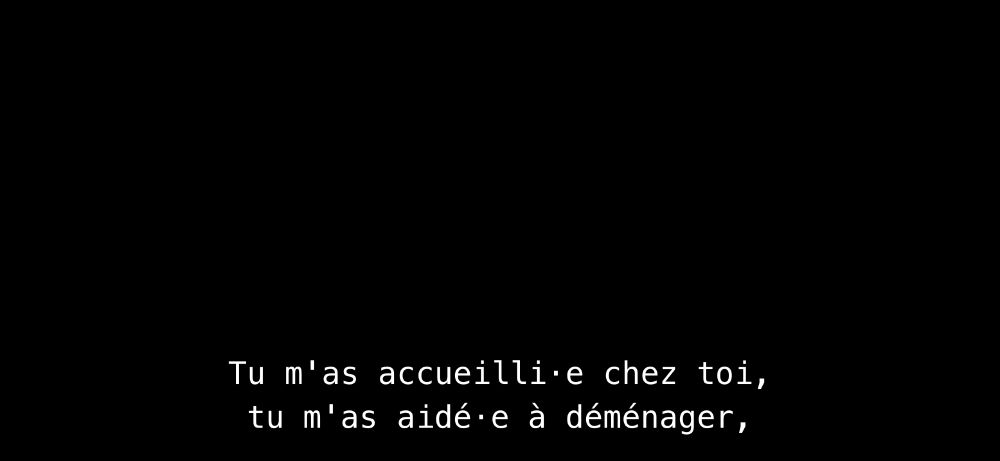 Tu m'a accueilli•e chez toi, tu m'as aidé•e à déménager
