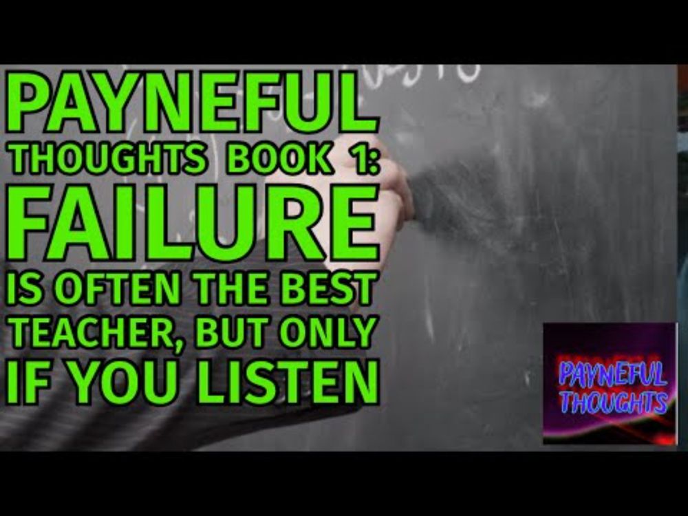 Payneful thoughts book 1 life 4 Failure is often the best teacher but only if you listen!