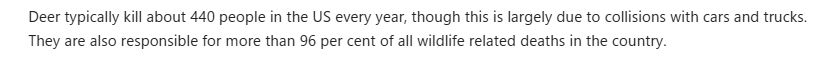 "Deer typically kill about 440 people in the US every year, though this is largely due to collisions with cars and trucks."