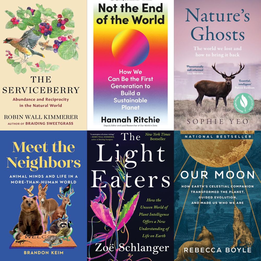 A collage of book covers of new nature & science books. Featured here are The Serviceberry, Not the End of the World, Nature's Ghosts, Meet the Neighbors, The Light Eaters, and Our Moon