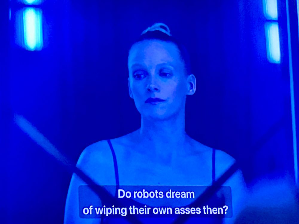 A screenshot from the show Foundation. “Do robots dream
of wiping their own asses then?”