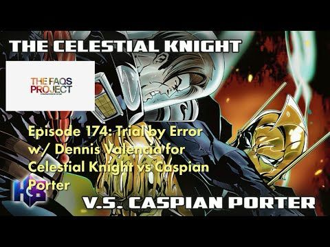 Episode 174: Trial by Error w/ Dennis Valencia for Celestial Knight vs Caspian Porter