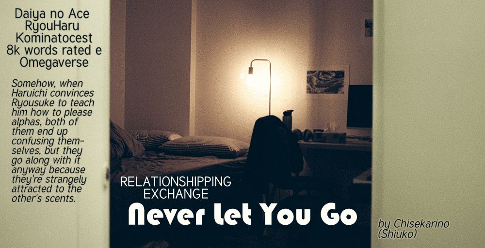 Fic Graphic - Never let you go: Somehow, when Haruichi convinces Ryousuke to teach him how to please alphas, both of them end up confusing themselves, but they go along with it anyway because they're strangely attracted to the other's scent.