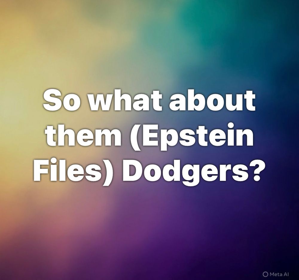So what about them (Epstein Files) Dodgers? • Meta Al