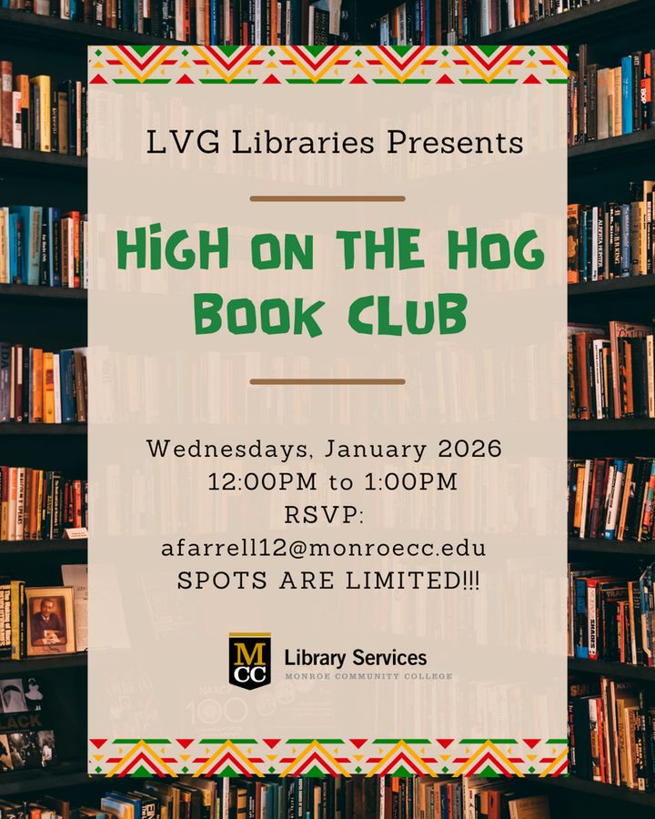A flyer with a background of two bookshelves in a corner with 8 shelves each full of books, except for a couple of shelves displaying book covers or documents. The text on a beige foreground says LVG Libraries Presents: High on the Hog Book Club; Wednesdays, January 2026, 12:00 noon to 1:00pm. RSVP: afarrell12@monroecc.edu SPOTS ARE LIMITED!!!