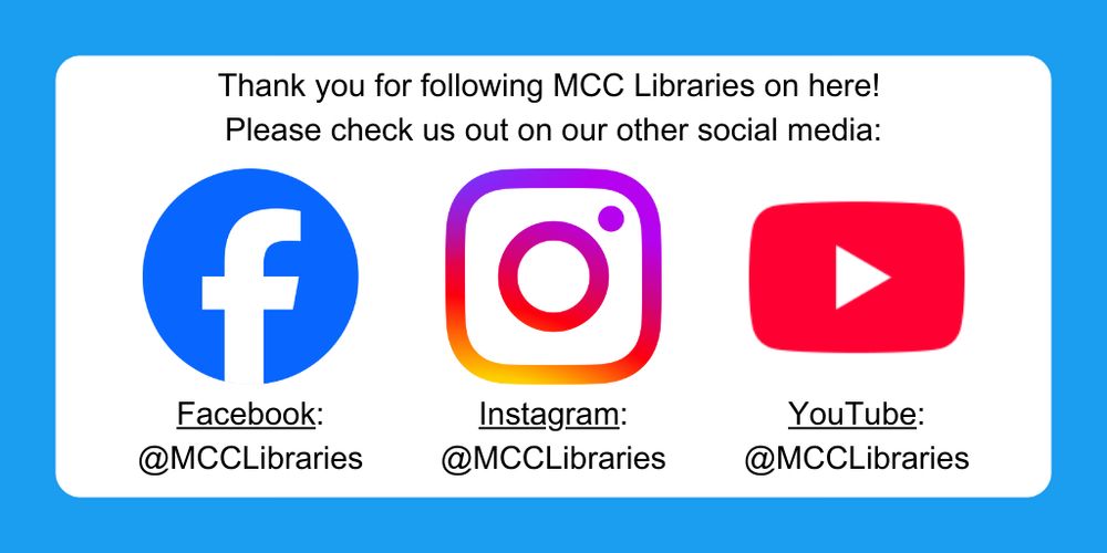 Please follow us on Facebook, Instagram, and YouTube @MCCLibraries