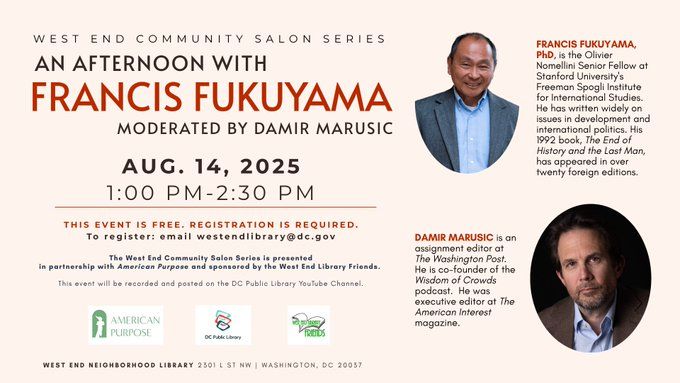 Promotional graphic for an event titled 'An Afternoon with Francis Fukuyama', hosted by the West End Neighborhood Library in Washington, D.C. on August 14, 2025. Event features speakers Francis Fukuyama and Damir Marusic with details on registration and the time of event from 1:00 PM to 2:30 PM. Presented by American Purpose and DC Public Library.