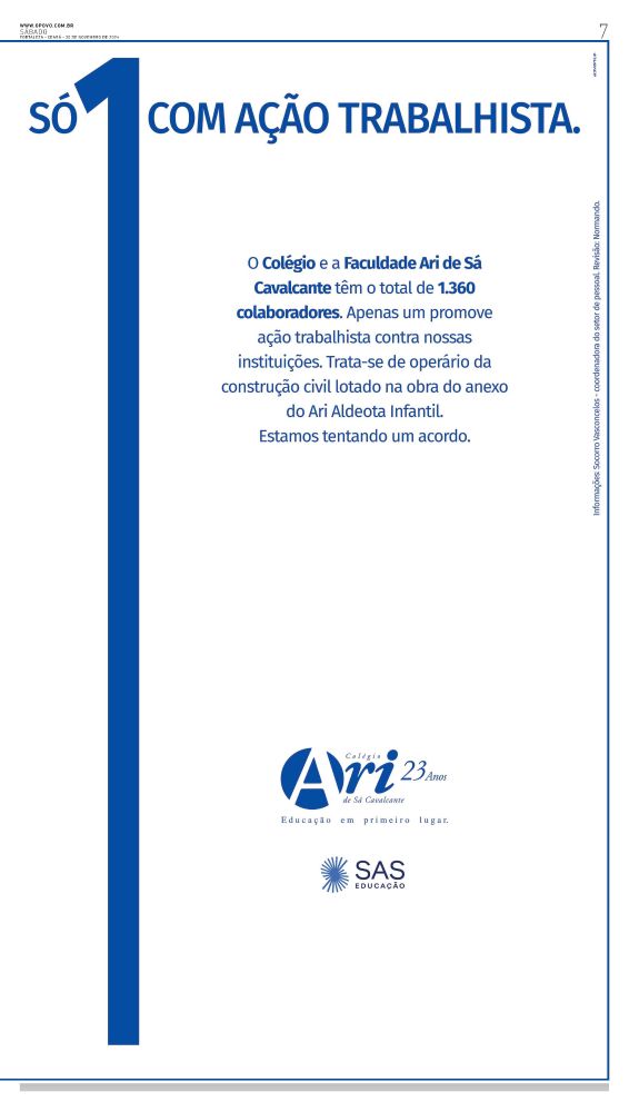 Página seguinte do anúncio do Colégio Ari de Sá, destacando que apenas 1 ex-colaborador tem uma ação trabalhista contra a empresa.

"O Colégio e a Faculdade Ari de Sá Cavalcante têm o total de 1.360 colaboradores. Apenas um promove ação trabalhista contra nossas instituições. Trata-se de operário da construção civil lotado na obra do anexo do Ari Aldeota Infantil.

Estamos tentando um acordo"