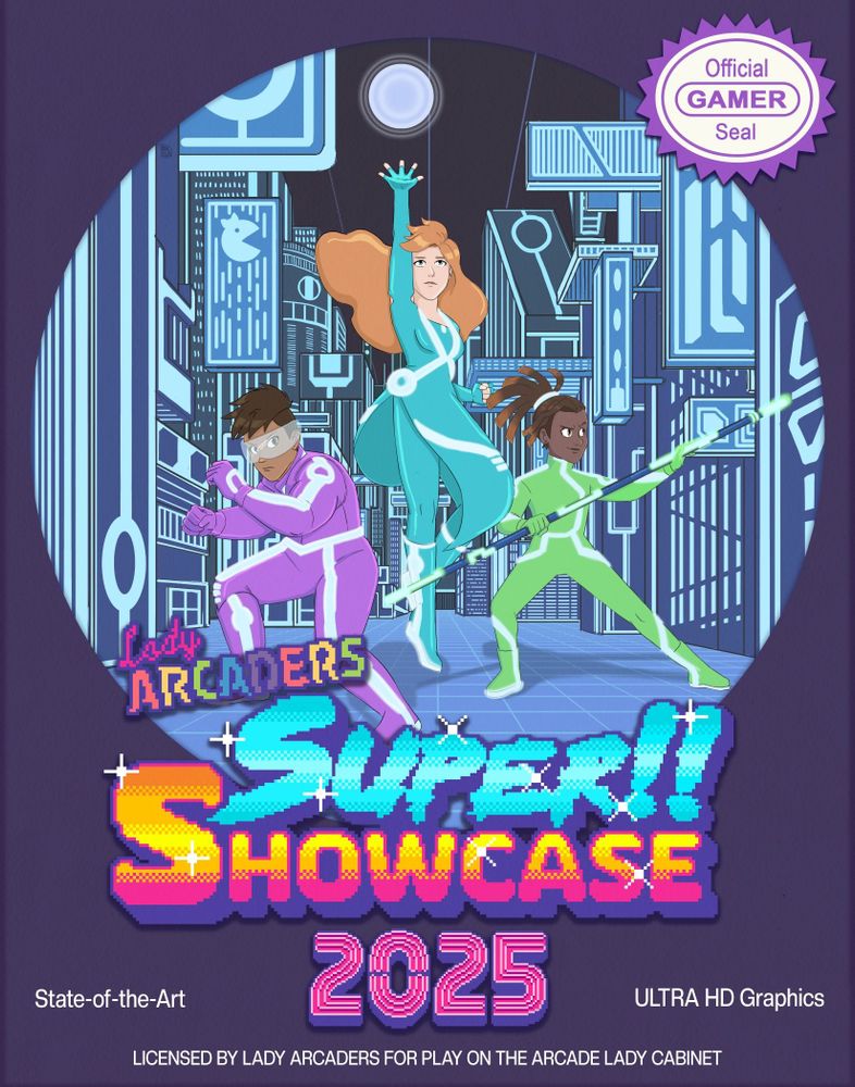 Glitch with her fists raised, K8 with a magic orb, and Sprite with her lit up bo staff prepare for battle in a tron-like city fighting arena on the Lady Arcaders Super Showcase box art. The official gamer seal is stamped in the top right. State-Of-The-Art and ULTRA HD Graphics are on either side of 2025. Licensed by Lady Arcaders for play on the arcade lady cabinet sits underneath everything else. The blue glowing tron-like city is in the background. Art created by MechaMomo