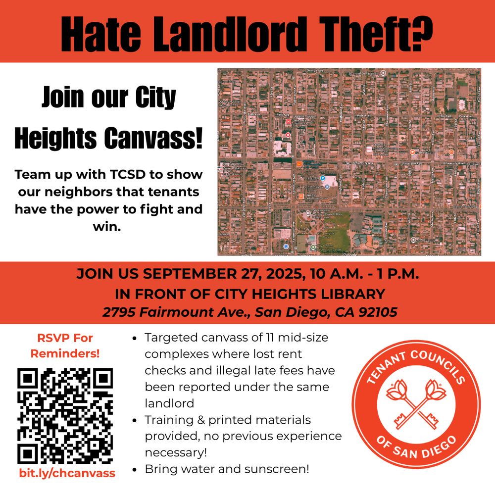Flyer advertising the City Heights canvass on Sept. 27 from 10 to 1 p.m. (meeting at 2795 Fairmount Ave, San Diego, CA 92105). Flyer contains a red map of City Heights and the TCSD logo. Flyer explains this will be a targeted canvass of 11 mid-sized complexes where lost rent checks and illegal late fees have been reported under the same landlord. Training and printed materials will be provided, no previous experience necessary! Bring water and sunscreen! 