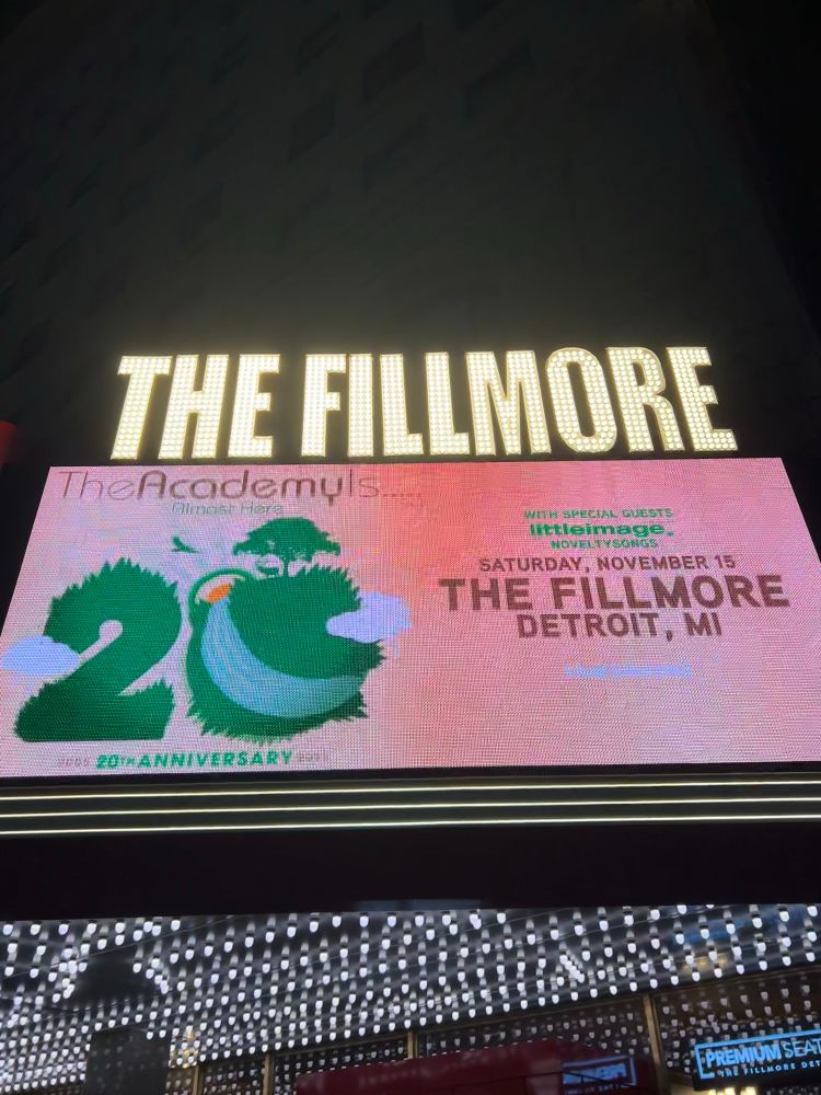 Theater marquee outside of a venue that says 

THE FILLMORE
The Academy Is…
20th anniversary 
SATURDAY, NOVEMBER 15
THE FILLMORE
DETROIT, MI