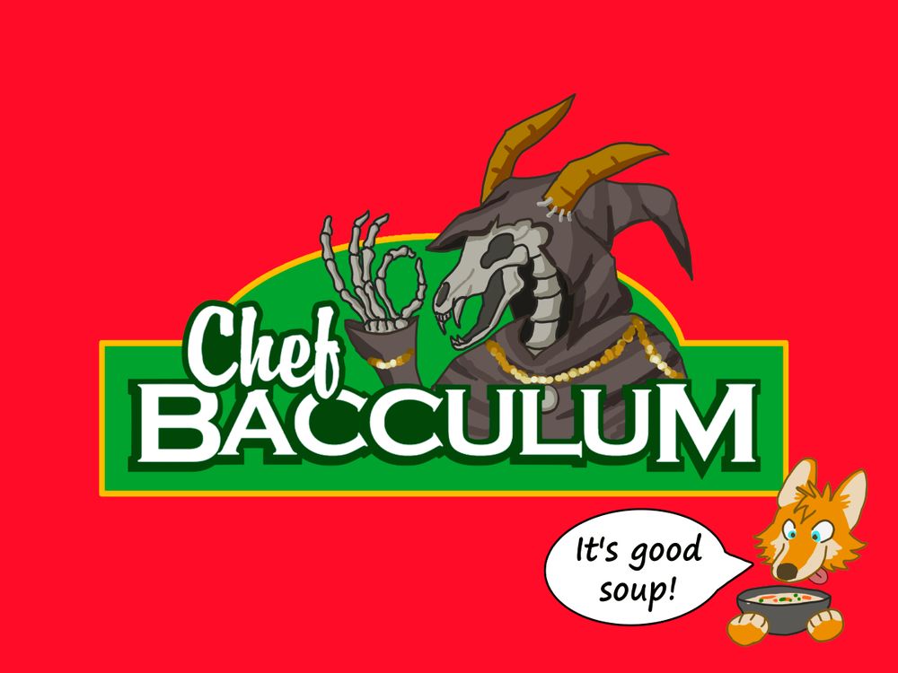 Logo for Chef Bacculum in parody of Chef Boyardee. A hooded skeleton creature with a carnivore skull and horns/ears taped onto his hood is giving an Okay sign with his bony hand. In the corner is a toony Rutger Howler, a blepin dog holding a bowl of soup and saying "It's good soup"