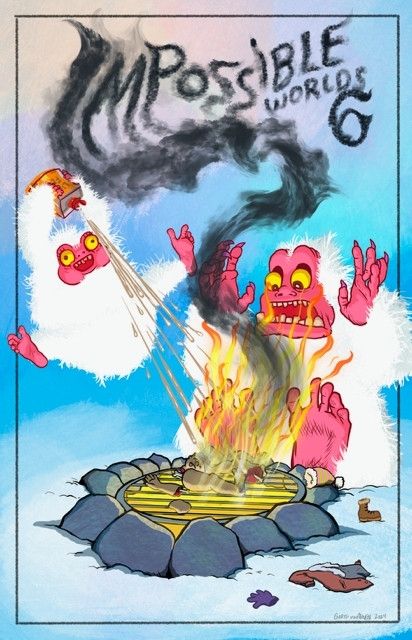 Cover art for issue 6 of Impossible Worlds. A yeti is screaming at a fire pit which is being pelted with kerosene that a smaller child yeti is gleefully spraying. There are clearly human body parts on the grill of the fire pit, and the smoke spells out "Impossible Worlds 6" 