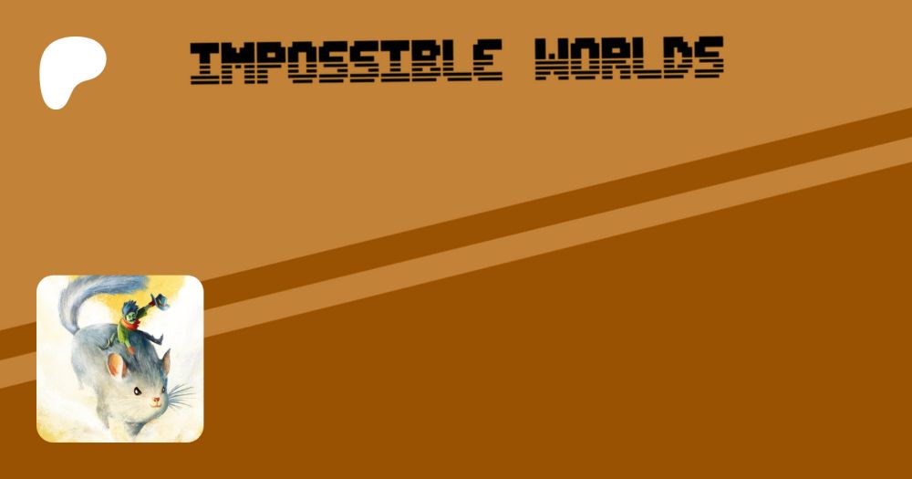 Get more from Impossible Worlds on Patreon