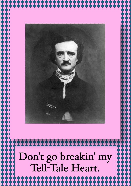Black and white portrait of Edgar Allan Poe against a pink background saying Don’t go breakin my tell tale heart