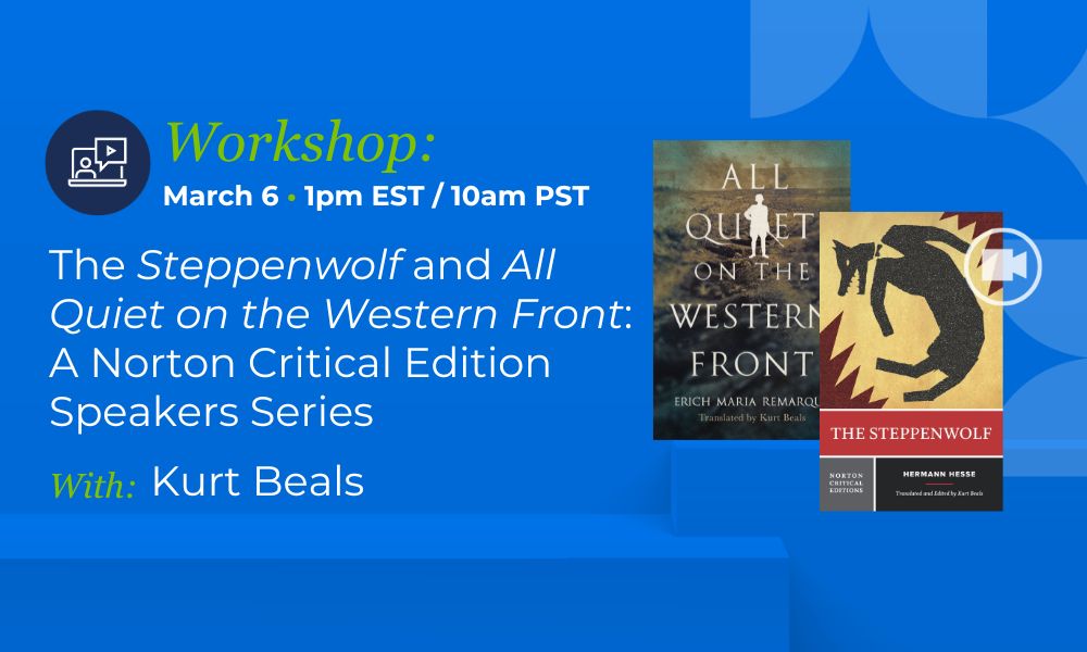 Workshop invitation to see Translator and Editor of The Steppenwolf: A Norton Critical Edition and All Quiet on the Western Front discuss these novels and their legacy. 