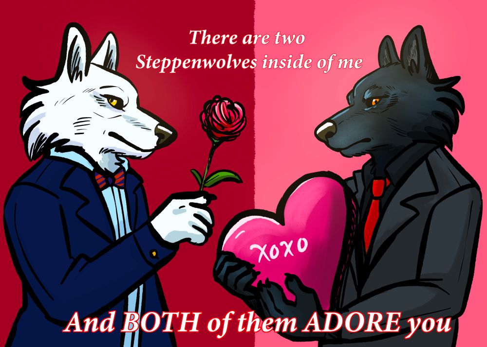 A white wolf in a blue suit against a red background holding a rose and a black wolf in a black suit holding a box of chocolates against a pink background with the pun There are two Steppenwolves inside of me and both of them adore you