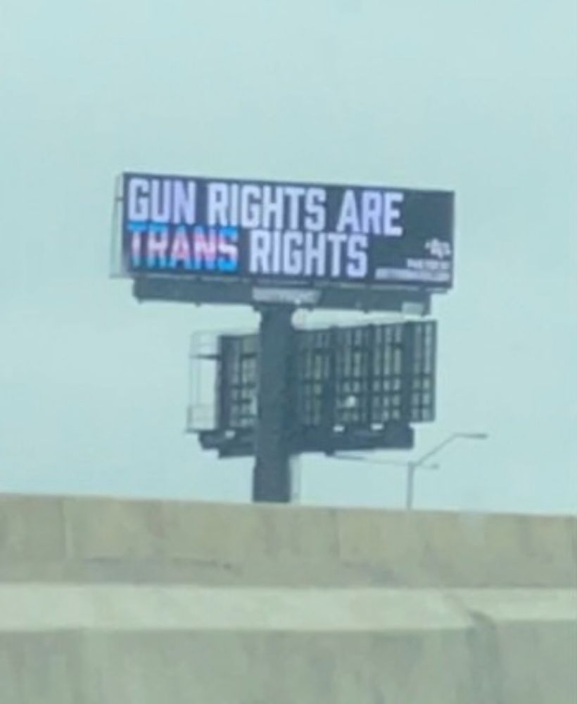billboard that says GUN RIGHTS ARE TRANS
RIGHTS
