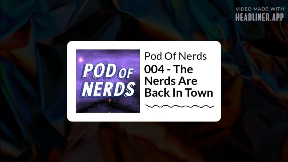 004 - The Nerds Are Back In Town | Pod Of Nerds