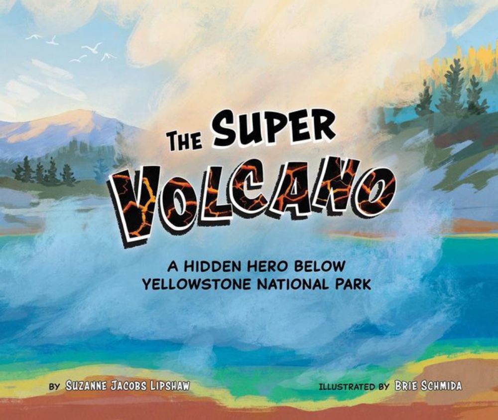 The Super Volcano: A Hidden Hero Below Yellowstone National Park|Hardcover