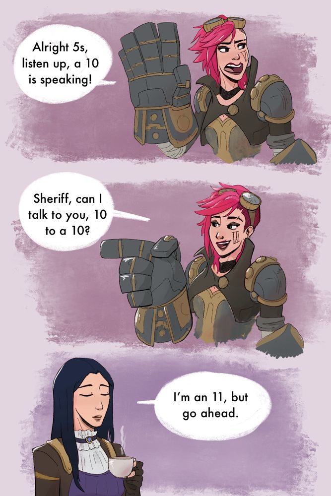 Mini comic of Vi saying “alright fives, a ten is speaking”. She asks Caitlyn if they can talk, ten to a ten, and Caitlyn replies “I’m an eleven but go ahead”