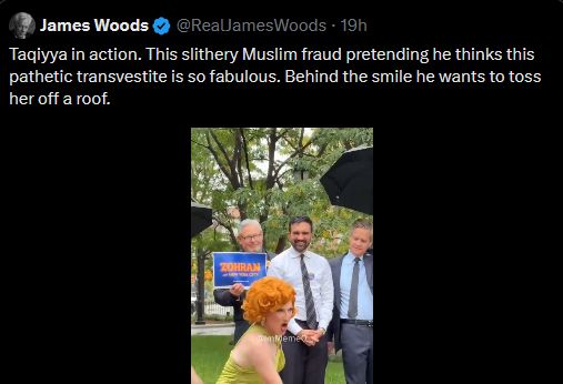 Picture of a tweet by James woods, stating "Taqiyya in action. This slithery Muslim fraud pretending he thinks this pathetic transvestite is so fabulous. Behind the smile he wants to toss her off a roof."
and an image of Mamdani chuckling at a drag act.