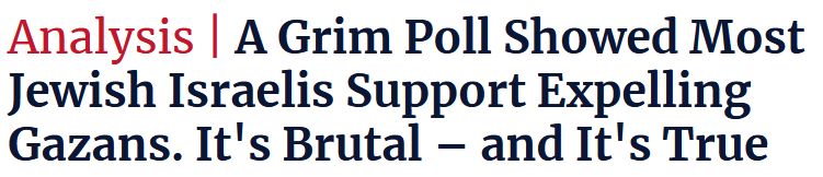 Haaretz headline stating: "Analysis | A Grim Poll Showed Most Jewish Israelis Support Expelling Gazans. It's Brutal – and It's True"